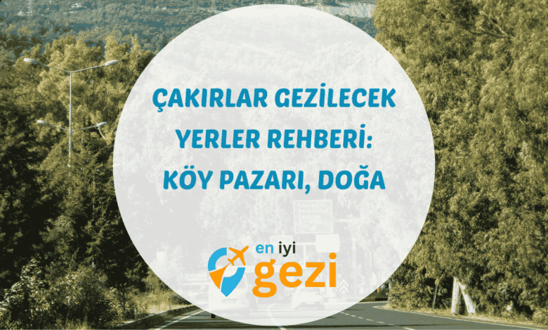 Çakırlar gezilecek yerler mola yeri ve yöresel lezzet sofrası Begonvil Plus